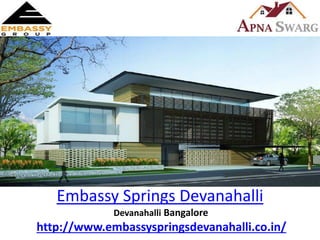 Embassy Springs Devanahalli
Devanahalli Bangalore
http://www.embassyspringsdevanahalli.co.in/
 