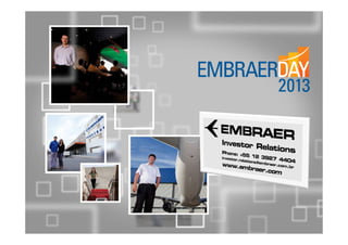 Investor Relations
Phone: +55 12 3927 4404
investor.relations@embraer.com.br

www.embraer.com

 