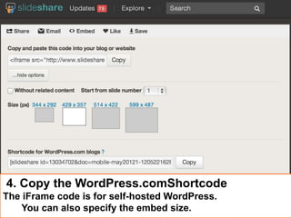 4. Copy the WordPress.comShortcode
The iFrame code is for self-hosted WordPress.
You can also specify the embed size.

 