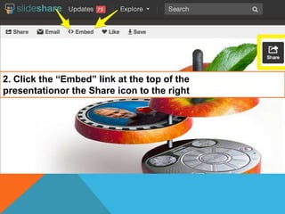 2. Click the “Embed” link at the top of the
presentationor the Share icon to the right

 