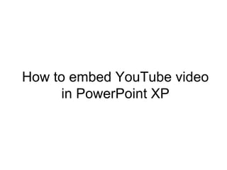 How to embed YouTube video in PowerPoint XP 