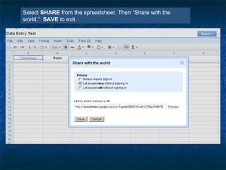 Select SHARE from the spreadsheet. Then “Share with the world.” SAVE to exit.