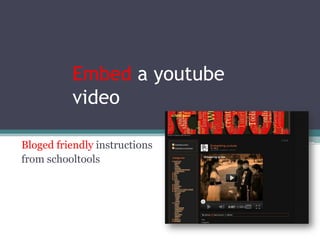 Embed a youtube video Bloged friendly instructions  from schooltools 
