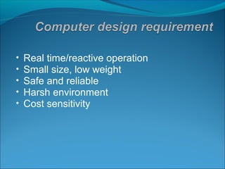 •   Real time/reactive operation
•   Small size, low weight
•   Safe and reliable
•   Harsh environment
•   Cost sensitivity
 