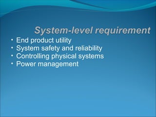 •   End product utility
•   System safety and reliability
•   Controlling physical systems
•   Power management
 