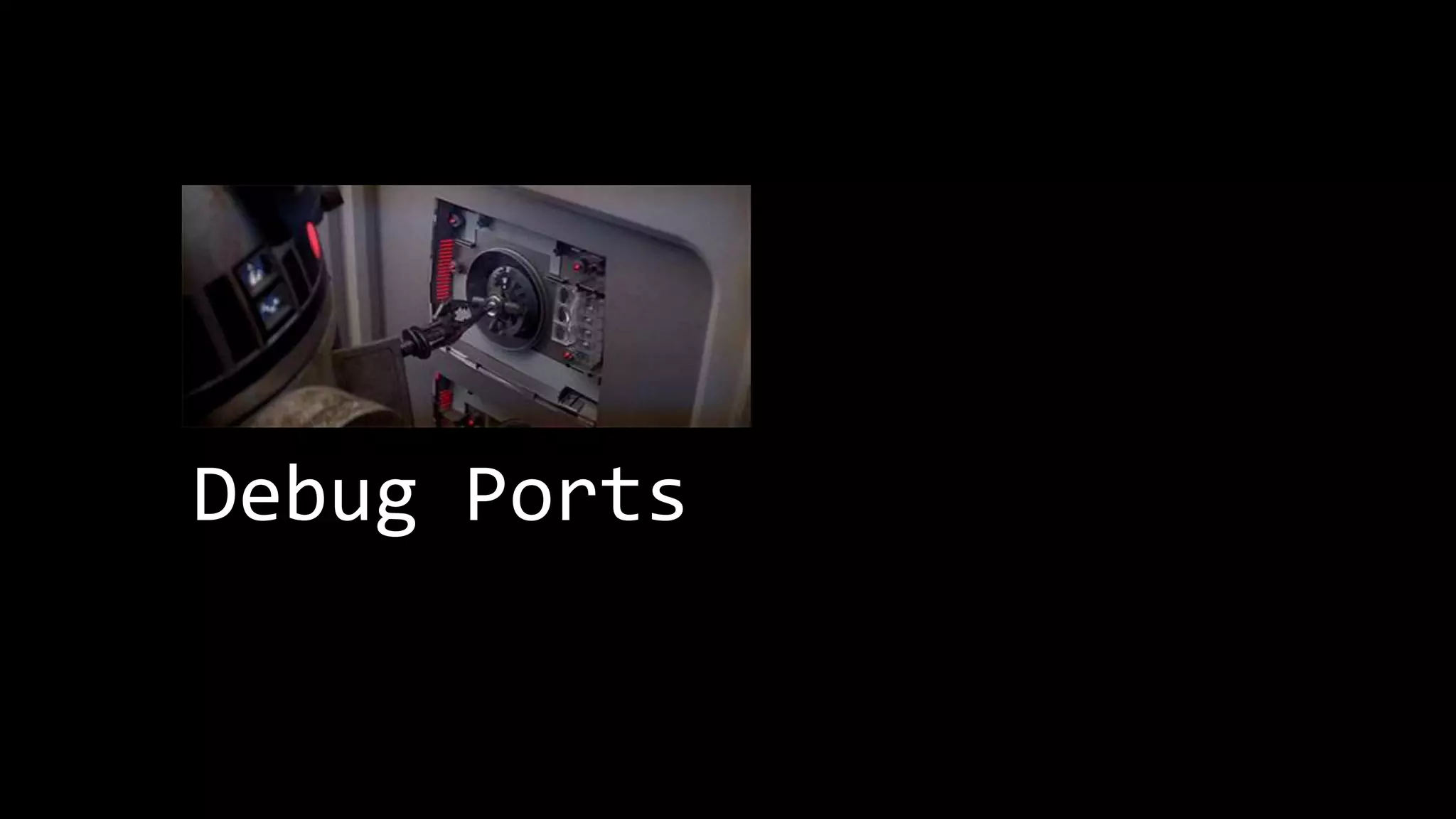 Debug Ports 
 