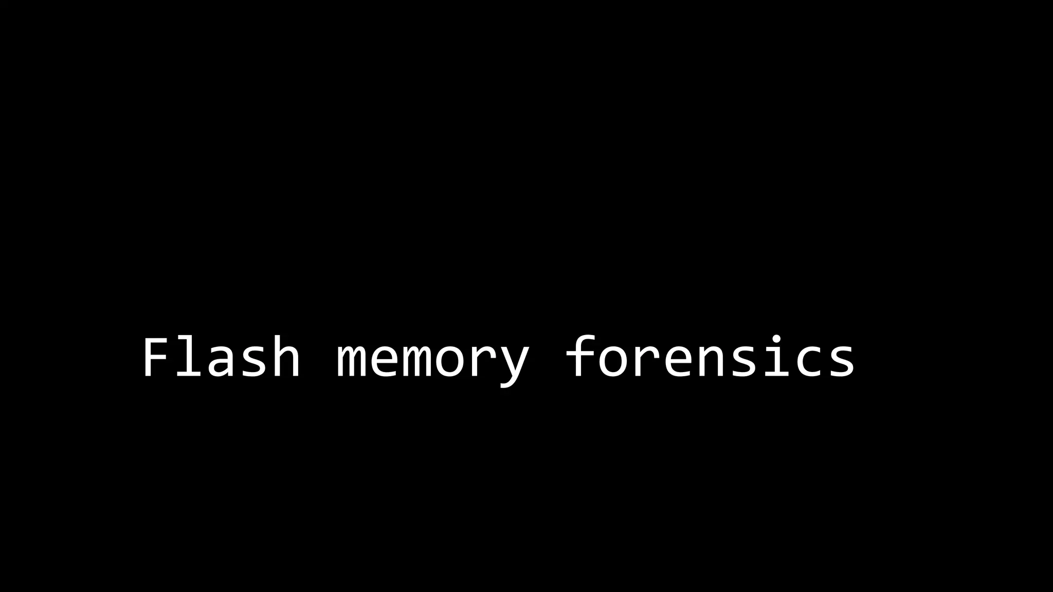 Flash memory forensics 
 