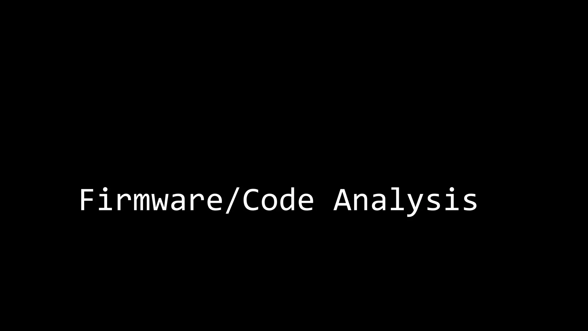 Firmware/Code Analysis 
 