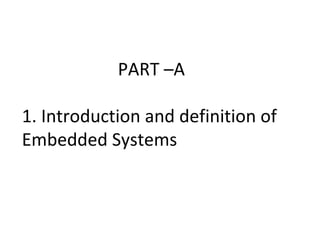 PART –A
1. Introduction and definition of
Embedded Systems
 