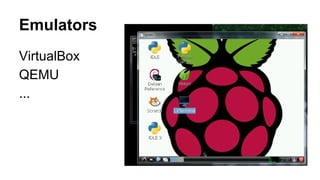 Emulators
VirtualBox
QEMU
...
 