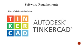 Software Requirements
TinkerCad circuit simulation :
 