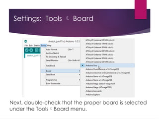 Settings: Tools  Board
Next, double-check that the proper board is selected
under the ToolsBoard menu.
 