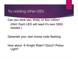 Try adding other LEDs
 