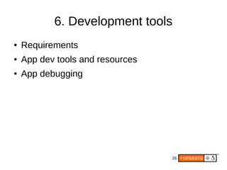 26
6. Development tools
● Requirements
● App dev tools and resources
● App debugging
 