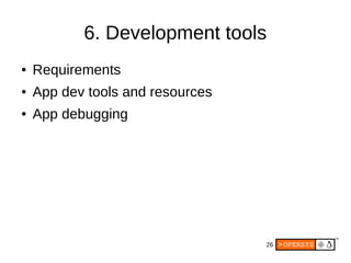 26
6. Development tools
● Requirements
● App dev tools and resources
● App debugging
 