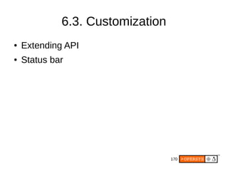 170
6.3. Customization
● Extending API
● Status bar
 