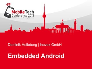 Dominik Helleberg | inovex GmbH
Embedded Android
 