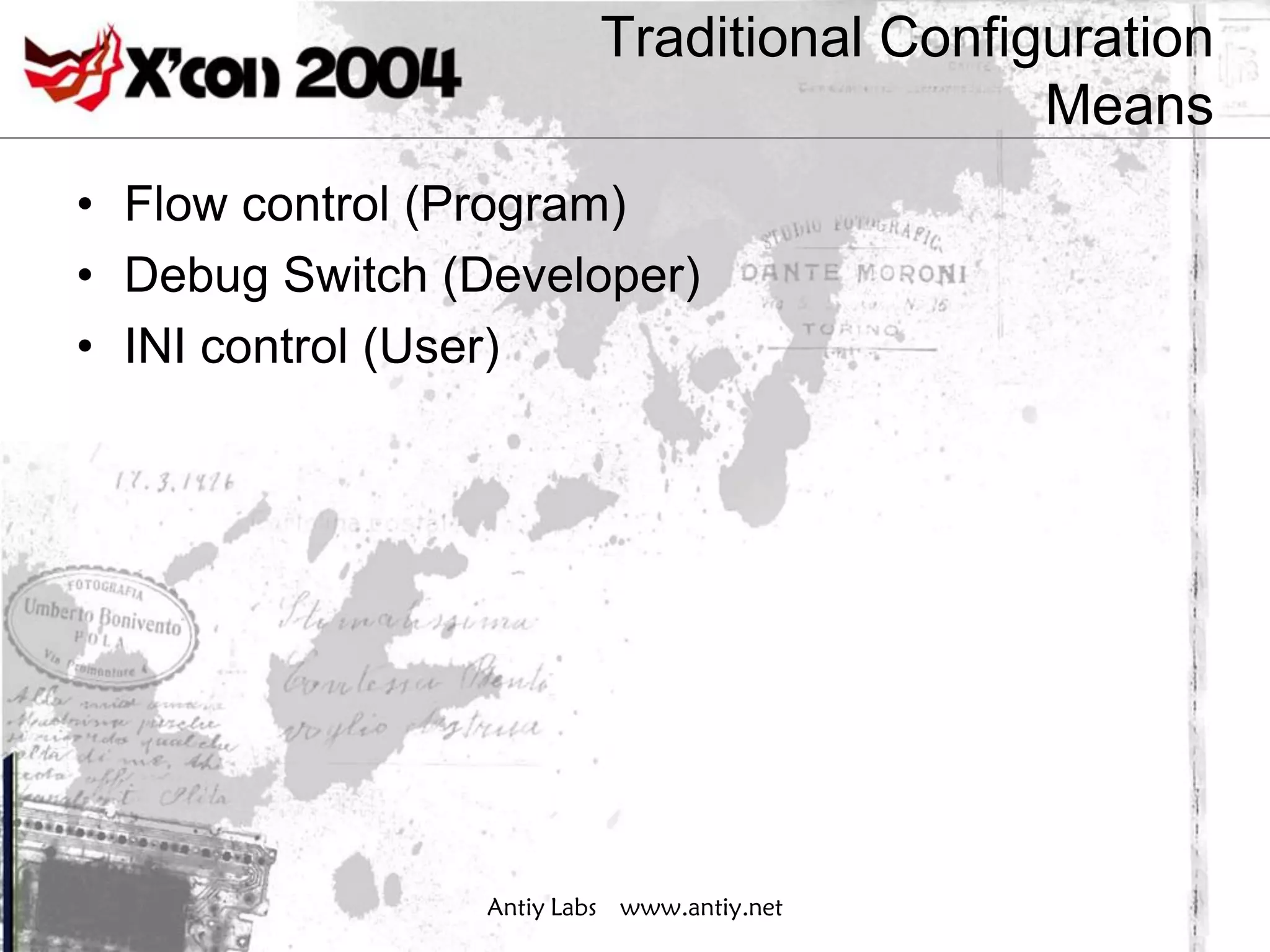 Traditional Configuration
                                            Means
• Flow control (Program)
• Debug Switch (Developer)
• INI control (User)




                 Antiy Labs www.antiy.net
 