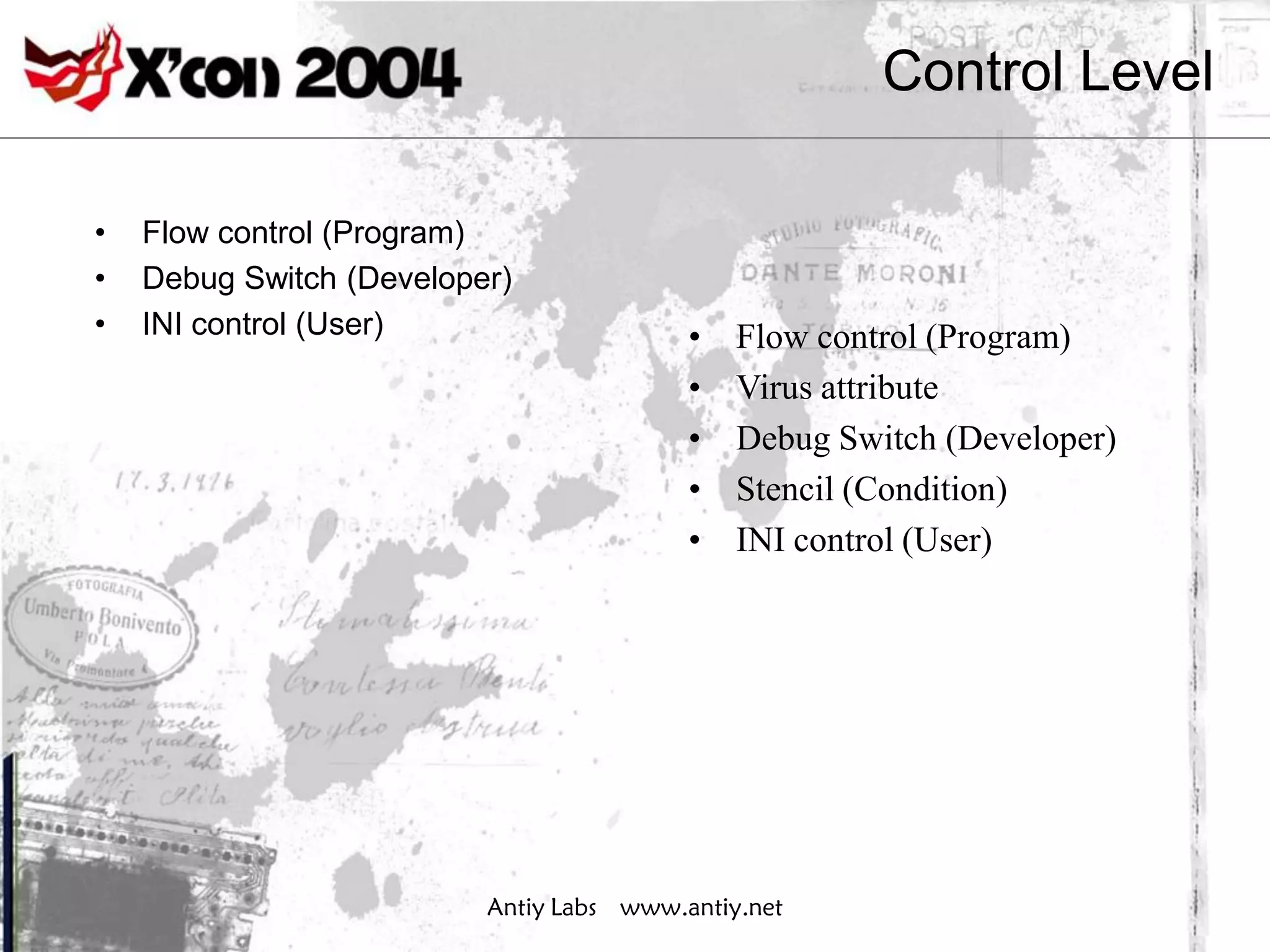Control Level

•   Flow control (Program)
•   Debug Switch (Developer)
•   INI control (User)                    •   Flow control (Program)
                                          •   Virus attribute
                                          •   Debug Switch (Developer)
                                          •   Stencil (Condition)
                                          •   INI control (User)




                          Antiy Labs www.antiy.net
 
