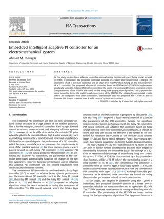 Research Article
Embedded intelligent adaptive PI controller for an
electromechanical system
Ahmad M. El-Nagar
Department of Industrial Electronics and Control Engineering, Faculty of Electronic Engineering, Menoﬁa University, Menuf 32852, Egypt
a r t i c l e i n f o
Article history:
Received 20 January 2016
Received in revised form
2 May 2016
Accepted 7 June 2016
Available online 21 June 2016
This paper was recommended for publica-
tion by Prof. A.B. Rad
Keywords:
Adaptive PI controller
Interval type-2 fuzzy neural networks
Nonlinear DC motor
Lyapunov theorem
a b s t r a c t
In this study, an intelligent adaptive controller approach using the interval type-2 fuzzy neural network
(IT2FNN) is presented. The proposed controller consists of a lower level proportional - integral (PI)
controller, which is the main controller and an upper level IT2FNN which tuning on-line the parameters
of a PI controller. The proposed adaptive PI controller based on IT2FNN (API-IT2FNN) is implemented
practically using the Arduino DUE kit for controlling the speed of a nonlinear DC motor-generator system.
The parameters of the IT2FNN are tuned on-line using back-propagation algorithm. The Lyapunov the-
orem is used to derive the stability and convergence of the IT2FNN. The obtained experimental results,
which are compared with other controllers, demonstrate that the proposed API-IT2FNN is able to
improve the system response over a wide range of system uncertainties.
& 2016 ISA. Published by Elsevier Ltd. All rights reserved.
1. Introduction
The traditional PID controllers are still the most generally uti-
lized control structure in a large portion of the modern processes.
This is for the most part, since PID controllers have straight forward
control structures, moderate cost, and adequacy of linear systems
[1–3]. However, it can be difﬁcult to deﬁne the suitable PID gains
when the plant to be controlled has a high level of complexity, such
as, modeling nonlinearities, time delay and structural uncertainties.
All these factors could degrade the performance of a PID controller,
which becomes unsatisfactory to guarantee the requirements in
most of the practical systems [4]. For these reasons, many research
papers focused on self-tuning PID controller [5–10], adaptive PID
controller [11–14], self-tuning predictive PID controller [15]. In self-
tuning and adaptive PID controllers, the parameters of the con-
troller were tuned automatically based on the changes of the sys-
tem parameters. However, favorable performance can be obtained,
this adaptive PID controllers are still limited capabilities with
uncertain and nonlinear systems.
The conventional PID controller is combined with a fuzzy logic
controller (FLC) in order to achieve better system performance
over the conventional PID controller such as, the fuzzy PI control
[16], the fuzzy PD control [17] and the fuzzy PID control [18–24].
Chen et al. [25] and Martins et al. [26] proposed an adaptive
algorithm using the neural networks to tuning the parameters of
PID controller. The PID neural network, which the hidden layer
neurons work as the PID controller is proposed by Shu and Pi [27].
Lee and Teng [28] proposed a fuzzy neural network to calculate
the parameters of the PID controller. Despite the signiﬁcant
improvement of system performance with the fuzzy PID controllers,
PID neural network and adaptive PID controller based on fuzzy
neural network over their conventional counterparts, it should be
noted that they are usually not effective if the system to be con-
trolled has structure uncertainties as the ordinary fuzzy systems
(type-1 FLSs) and fuzzy neural network (Type-1 fuzzy neural net-
work) have limited capabilities to directly handle data uncertainties.
The type-2 fuzzy sets (T2-FSs) that introduced by Zadeh in 1975
are able to handle system uncertainties because their degree of
membership functions are themselves fuzzy. The concept of a T2-
FS is an extension of the concept of an ordinary fuzzy sets (type-1
fuzzy sets; T1-FSs). A T2-FS is characterized by a fuzzy member-
ship function, unlike a T1-FS where the membership grade is a
crisp number in [0, 1] [29]. The conventional PID controller is
combined with an interval type-2 fuzzy logic system (IT2-FLS) in
order to achieve better system performance over the conventional
PID controller with type-1 FLS [30–44]. Although favorable per-
formance can be obtained, these controllers are limited on tuning
the controller parameters related to uncertain systems.
In this paper, the adaptive PI controller using the IT2FNN is
introduced. The proposed controller consists of a lower level PI
controller, which is the main controller and an upper level IT2FNN.
The IT2FNN provides a mechanism for tuning on-line the gains of a
PI controller. The parameters of the IT2FNN are tuned on-line
using the back-propagation algorithm. The Lyapunov theorem is
Contents lists available at ScienceDirect
journal homepage: www.elsevier.com/locate/isatrans
ISA Transactions
http://dx.doi.org/10.1016/j.isatra.2016.06.006
0019-0578/& 2016 ISA. Published by Elsevier Ltd. All rights reserved.
E-mail address: Ahmed_elnagar@menoﬁa.edu.eg
ISA Transactions 64 (2016) 314–327
 