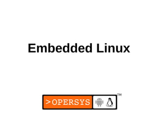 Embedded Linux
 