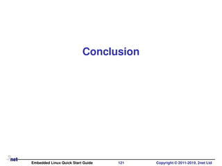 Conclusion
Embedded Linux Quick Start Guide 121 Copyright © 2011-2019, 2net Ltd
 