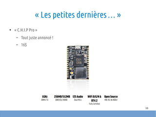 10
« Les petites dernières … »
●
« C.H.I.P Pro »
– Tout juste annoncé !
– 16$
 