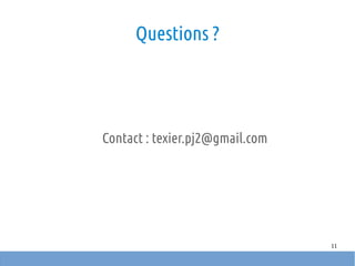 11
Questions ?
Contact : texier.pj2@gmail.com
 