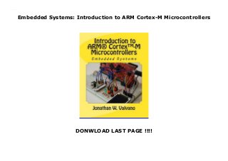 Embedded Systems: Introduction to ARM Cortex-M Microcontrollers
DONWLOAD LAST PAGE !!!!
Embedded Systems: Introduction to ARM Cortex-M Microcontrollers
 