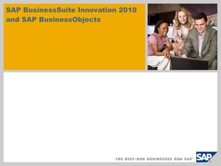 SAP BusinessSuite Innovation 2010 and SAP BusinessObjects   