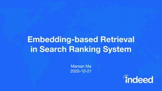 Embedding-based Retrieval
in Search Ranking System
Marsan Ma
2020-10-21
 