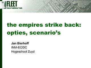 the empires strike back: opties, scenario’s Jan Bierhoff INM-EC/DC Hogeschool Zuyd 