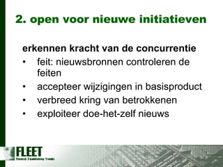 2. open voor nieuwe initiatieven erkennen kracht van de concurrentie feit: nieuwsbronnen controleren de feiten accepteer wijzigingen in basisproduct verbreed kring van betrokkenen exploiteer doe-het-zelf nieuws 