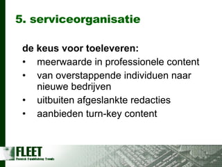 5. serviceorganisatie de keus voor toeleveren: meerwaarde in professionele content van overstappende individuen naar nieuwe bedrijven uitbuiten afgeslankte redacties aanbieden turn-key content 