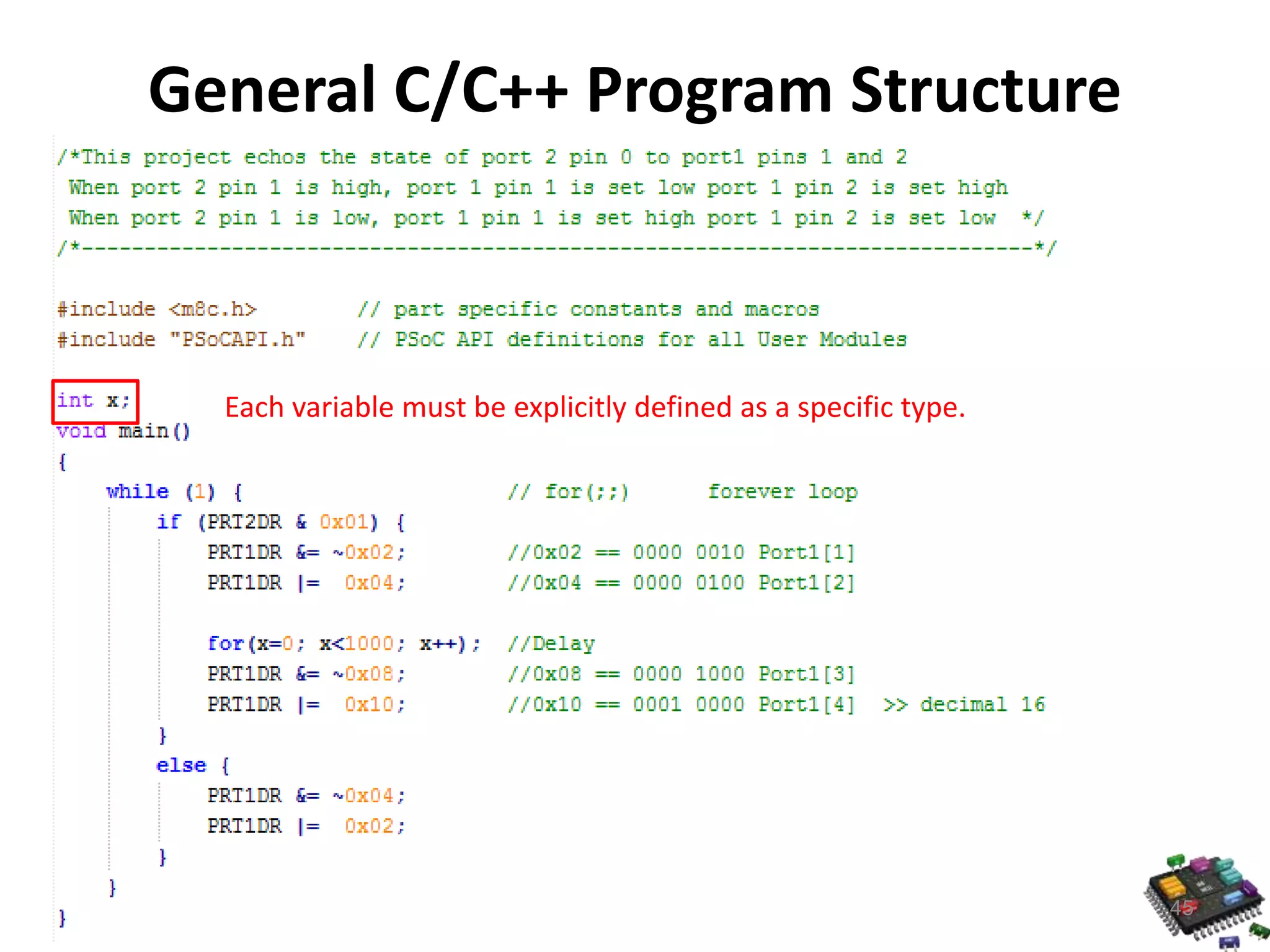 General C/C++ Program Structure 45 Each variable must be explicitly defined as a specific type. 