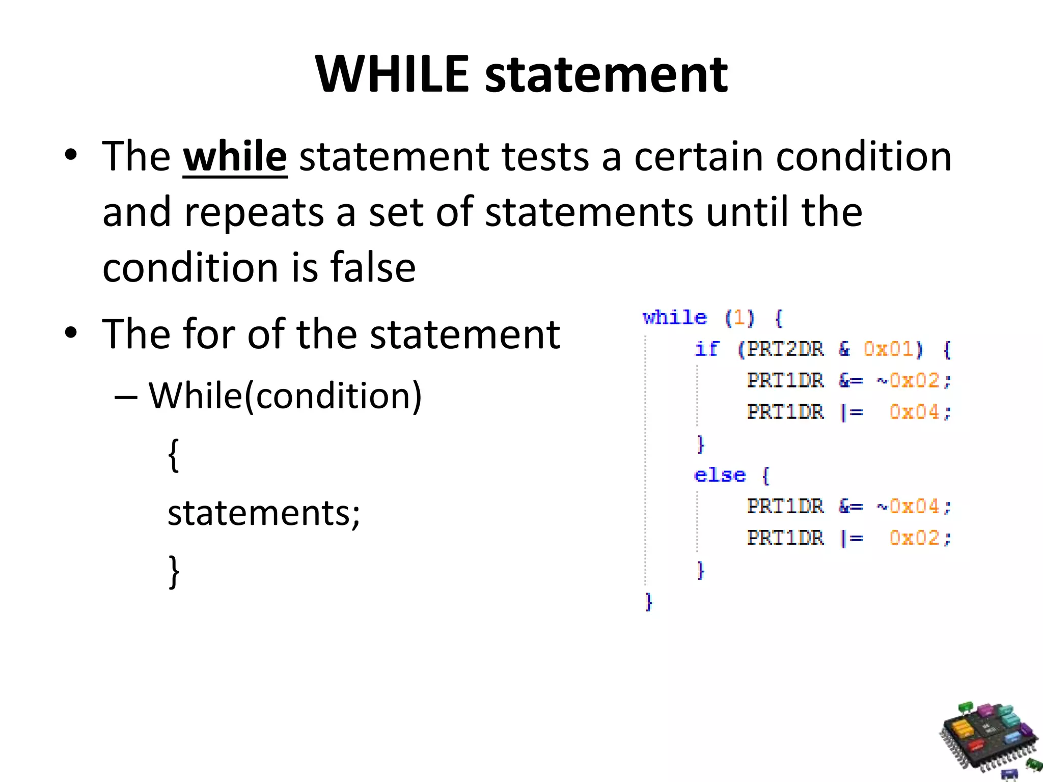 WHILE statement • The while statement tests a certain condition and repeats a set of statements until the condition is false • The for of the statement – While(condition) { statements; } 