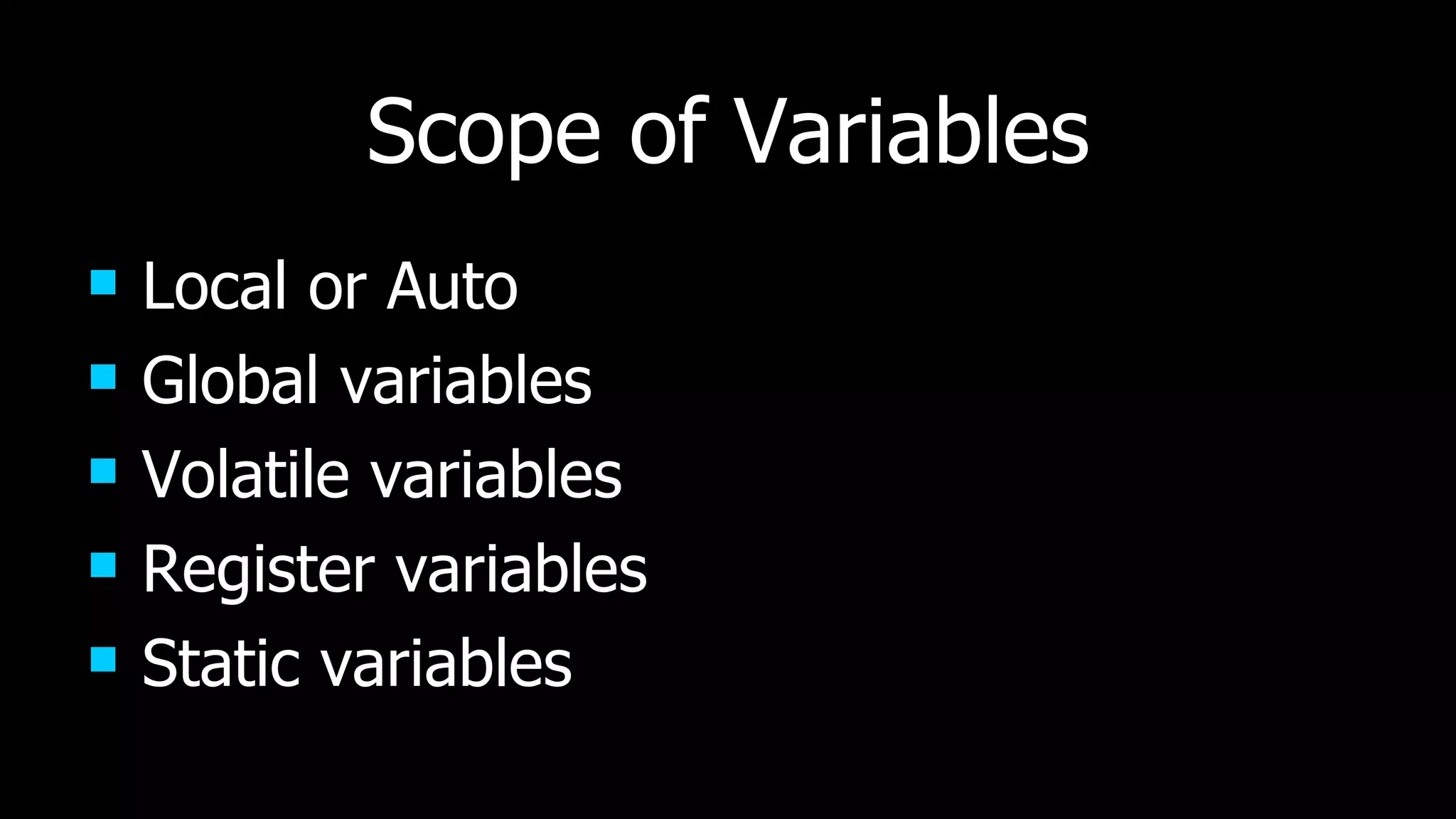 Scope of Variables Local or Auto Global variables Volatile variables Register variables Static variables 