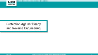 Protection Against Piracy
and Reverse Engineering
2021-01-20 © WIBU-SYSTEMS AG 2021 Embedded Devices - Big opportunities i...