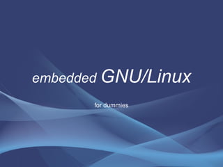 embedded  GNU/Linux for dummies 