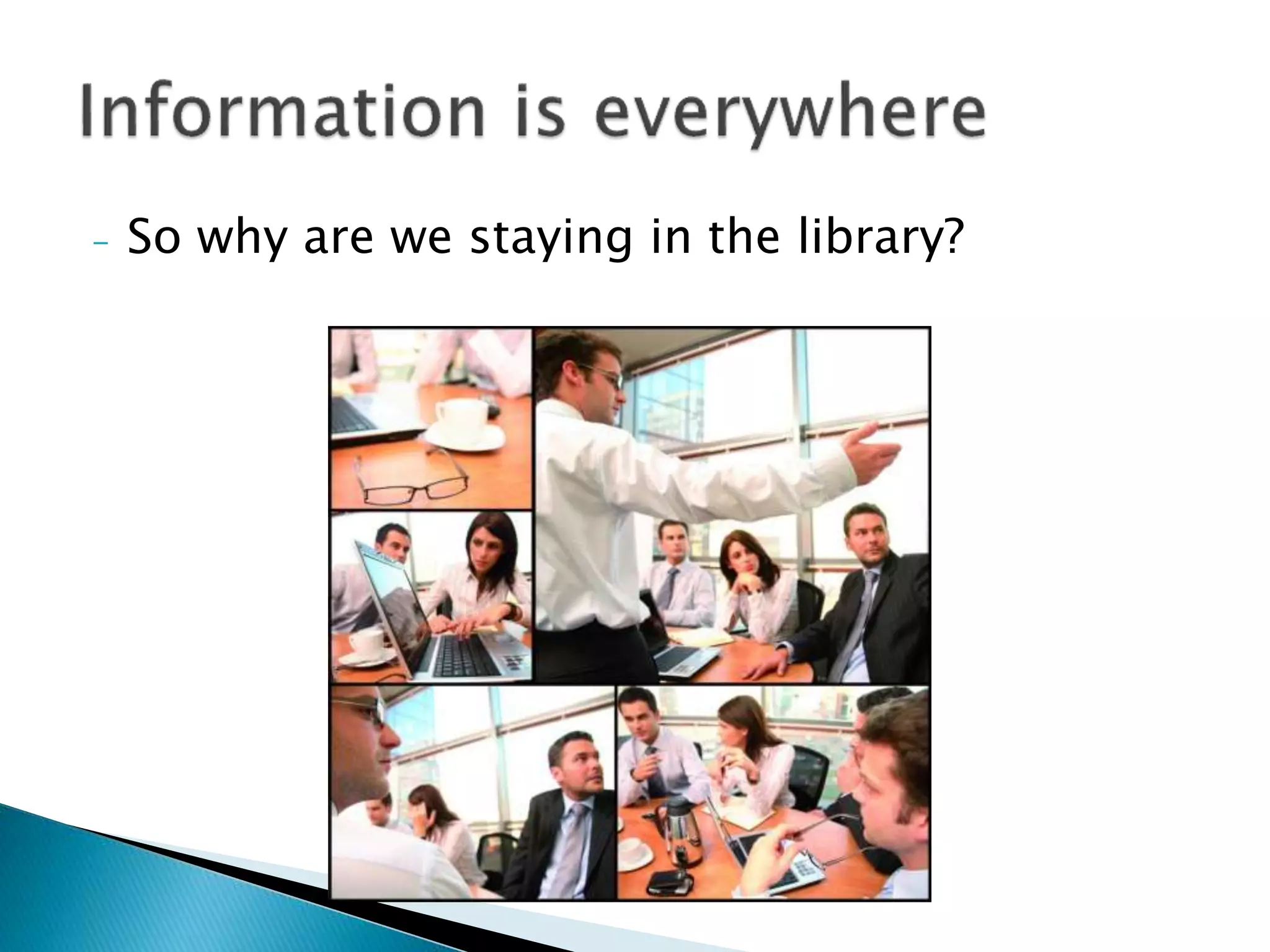 - So why are we staying in the library?
 