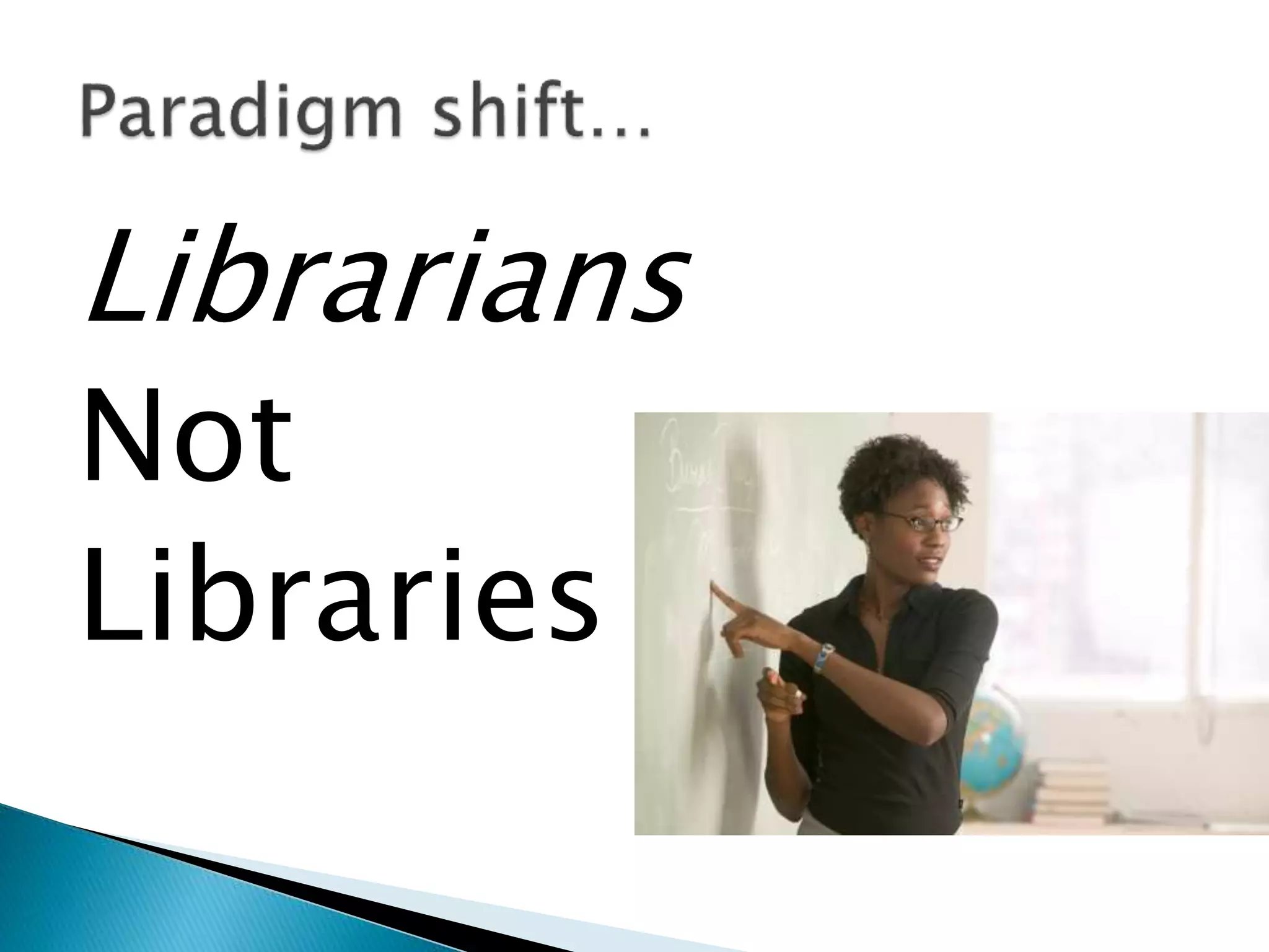 Librarians
Not
Libraries
 