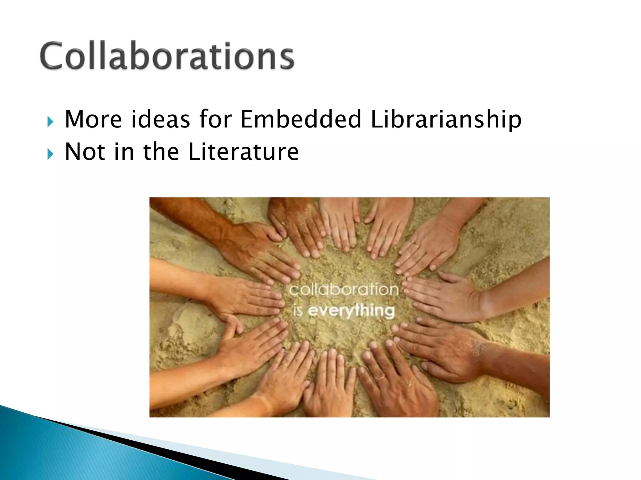  More ideas for Embedded Librarianship
 Not in the Literature
 
