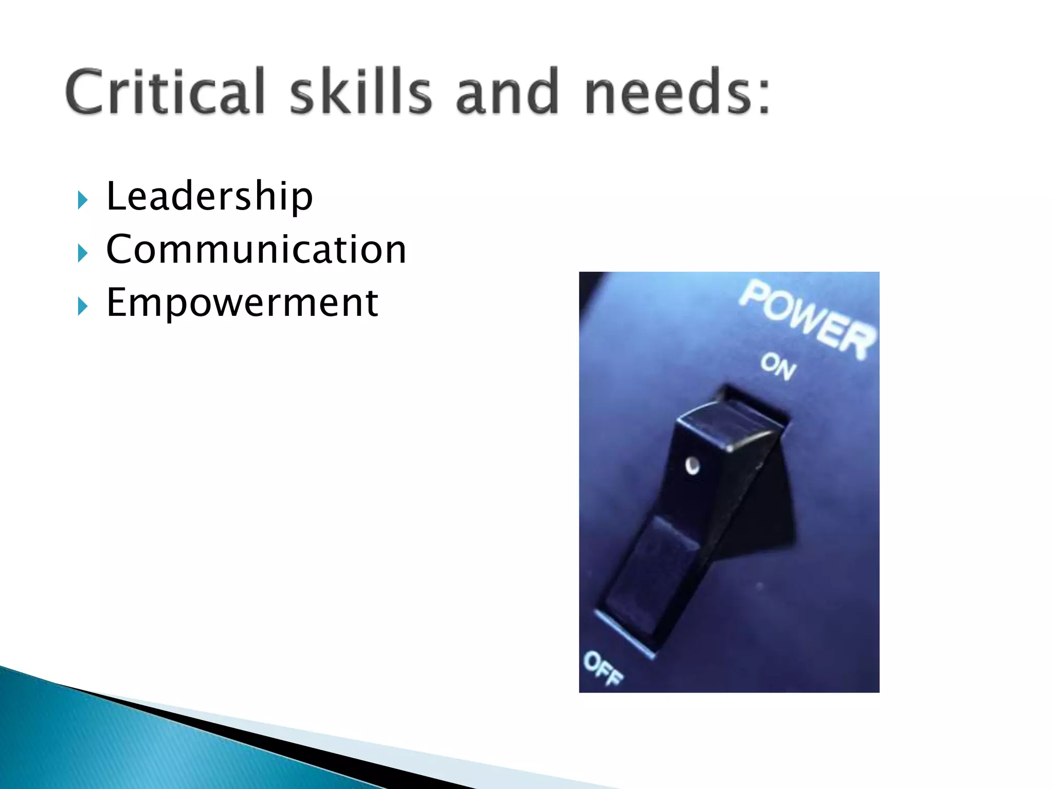  Leadership
 Communication
 Empowerment
 