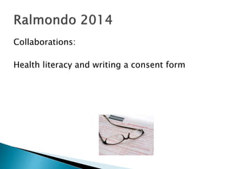 Collaborations:
Health literacy and writing a consent form
 