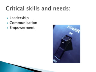  Leadership
 Communication
 Empowerment
 