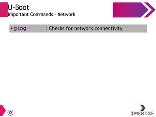 U-Boot
Important Commands – Network
● ping : Checks for network connectivity
 