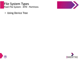 File System Types
Flash File System – MTD - Partitions
●
Using Device Tree
 