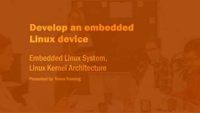 Embedded Linux System, Linux Kernel Architecture Training | PPT