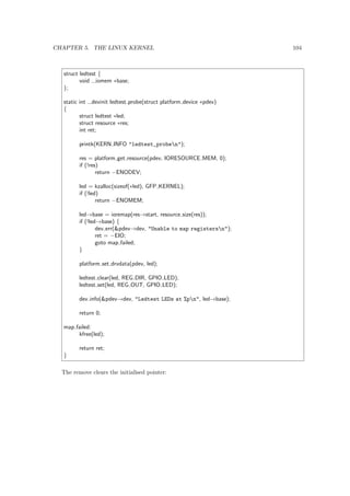 rst booted, or is reset, the processor executes code at a well-known location. 
In a personal computer (PC), this location is in the basic input/output system (BIOS), which is 
stored in 
ash memory on the motherboard. The central processing unit (CPU) in an embedded 
system invokes the reset vector to start a program at a known address in 
ash/ROM. In a lot of 
Linux based embedded processors; the devices is boot at a well know address (e.g. 0x00000100 on 
Chip Select 0 (CS0)). Placing the bootloader (e.g. U-Boot) on that location will start it. 
In either case, the result is the same. Because PCs oer so much 
exibility, the BIOS must 
determine which devices are candidates for boot. We'll look at this in more detail later. 
When a boot device is found, the  