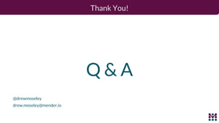 Thank You!
Q & A
@drewmoseley
drew.moseley@mender.io
 